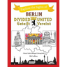 Berlin Divided - Berlin United: Berlin Geteilt - Berlin Vereint