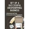 Set Up A Successful Dropshipping Business: Information And Tools To Succeed In Using Dropshipping: Make Money Online
