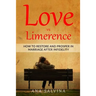 Love VS Limerence: How to Restore and Prosper in Marriage after Infidelity