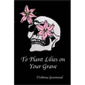 To Plant Lilies on Your Grave