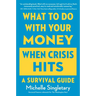 What to Do with Your Money When Crisis Hits: A Survival Guide