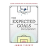 The Expected Goals Philosophy: A Game-Changing Way of Analysing Football