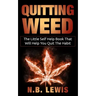 Quit Weed: The Little Self Help Book That Will Help You Quit The Habit
