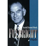Fulbright: A Biography