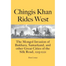 Chingis Khan Rides West: The Mongol Invasion of Bukhara, Samarkand, and other Great Cities of the Silk Road, 1215-1221