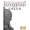 Easy Classical Masterworks for Cello: Music of Bach, Beethoven, Brahms, Handel, Haydn, Mozart, Schubert, Tchaikovsky, Vivaldi and Wagner