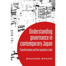 Understanding Governance in Contemporary Japan: Transformation and the Regulatory State