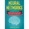 Neural Networks: Neural Networks Tools and Techniques for Beginners