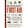 Bushcraft First Aid: A Field Guide to Wilderness Emergency Care