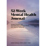 52-Week Mental Health Journal: Guided Prompts and Self-Reflection to Reduce Stress and Improve Well-Being