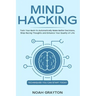 Mind Hacking: Train Your Brain to Automatically Make Better Decisions, Stop Racing Thoughts and Enhance Your Quality of Life