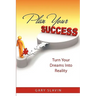 Plan Your Success: Turn Your Dreams Into Reality