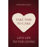 Take Time to Care: Give Life to the Living