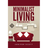 Minimalist Living: 5 Books in 1: Minimalist Home, Minimalist Mindset, Minimalist Budget, Minimalist Lifestyle, Minimalism for Families, L