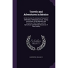 Travels and Adventures in Mexico: In the Course of Journeys of Upward of 2500 Miles, Performed on Foot; Giving an Account of the Manners and Customs o