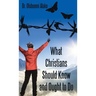 What Christians Should Know and Ought to Do