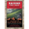 Raising the Bar: Integrity and Passion in Life and Business: The Story of Clif Bar Inc.