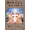 How to Live the Victorious Life
