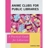 Anime Clubs for Public Libraries: A Practical Guide for Librarians