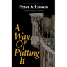 A Way of Putting It: Sermons of Peter Atkinson