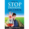 How to Stop Drinking Alcohol: A Simple Path from Alcohol Misery to Alcohol Mastery