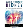 Secrets to a Healthy Kidney: A Common Man's Guide