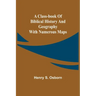 A Class-Book of Biblical History and Geography; with numerous maps