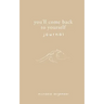 You'll Come Back to Yourself Journal