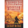 A Ruthless Mission: A Western Historical Adventure Book