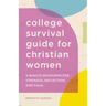 The College Survival Guide for Christian Women: 5-Minute Devotions for Strength, Reflection, and Calm