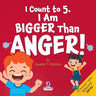 I Count to 5. I Am Bigger Than Anger!: Calming Affirmations for Big Feelings