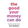 The Good Your Money Can Do: Becoming a Conscious Investor