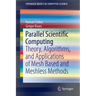 Parallel Scientific Computing: Theory, Algorithms, and Applications of Mesh Based and Meshless Methods