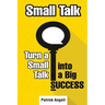 Small Talk: How to Turn Small Talk into Big Success
