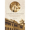 Chinese Chicago: Race, Transnational Migration, and Community Since 1870