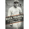 Ross Youngs: In Search of a San Antonio Baseball Legend