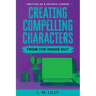 Creating Compelling Characters From The Inside Out Large Print