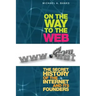 On the Way to the Web: The Secret History of the Internet and Its Founders