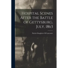 Hospital Scenes After the Battle of Gettysburg, July, 1863