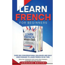 Learn French for Beginners: Over 300 Conversational Dialogues and Daily Used Phrases to Learn French in no Time. Grow Your Vocabulary with French