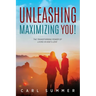 Unleashing, Maximizing You!: The Transforming Power of Living in God's Love