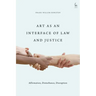 Art as an Interface of Law and Justice: Affirmation, Disturbance, Disruption