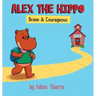 Alex The Hippo: Brave & Courageous