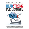 Headstrong Performance: Improve Your Mental Performance With Nutrition, Exercise, and Neuroscience