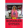 Romanian Gypsies: Nine True Stories About What it's Like To Be a Gypsy in Romania