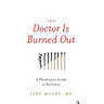 The Doctor Is Burned Out: A Physician's Guide to Recovery