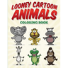 Looney Cartoon Animals Coloring Book