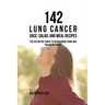 142 Lung Cancer Juice, Salad, and Meal Recipes: The Definitive Guide to Recovering from and Preventing Cancer