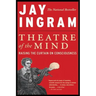 Theatre of the Mind: Raising the Curtain on Consciousness