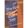 The Epic Story Ever Told: Our World of Illusion